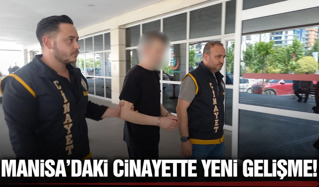Manisa'da kan donduran cinayette yeni gelişme!