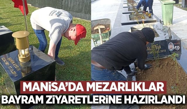Manisa’da mezarlıklar bayrama hazırlanıyor: 17 ilçede yoğun mesai