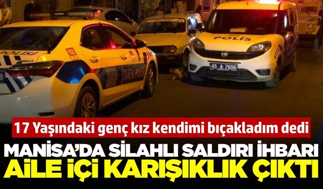 Manisa'da Hareketli Dakikalar: Silahlı Saldırı İhbarından Aile İçi Karışıklık Çıktı!