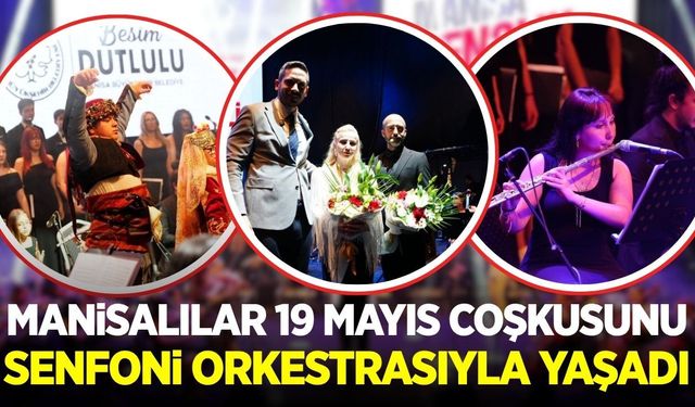 Manisa’da 19 Mayıs coşkusu senfoni ve çok sesli koroyla taçlandı