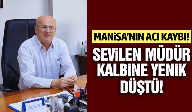 Manisa'nın sevilen müdürü hayatını kaybetti!