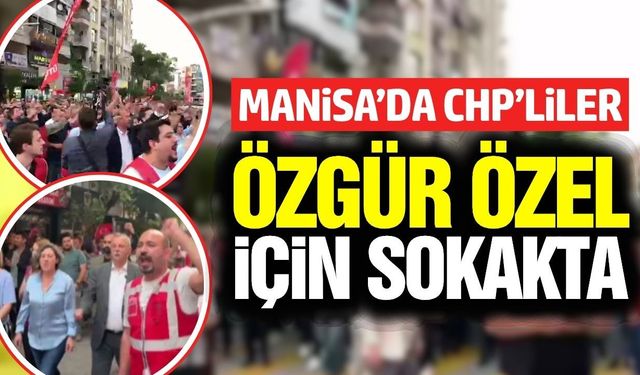 Manisa'da hareketli saatler: CHP'lilerden Özgür Özele destek yürüyüşü
