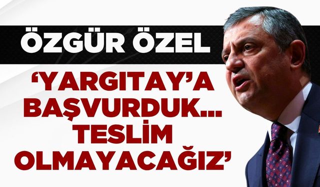 Mutlak Butlan Kararı Sonrası Özgür Özel'den Açıklama: ''Teslim olmayacağız''