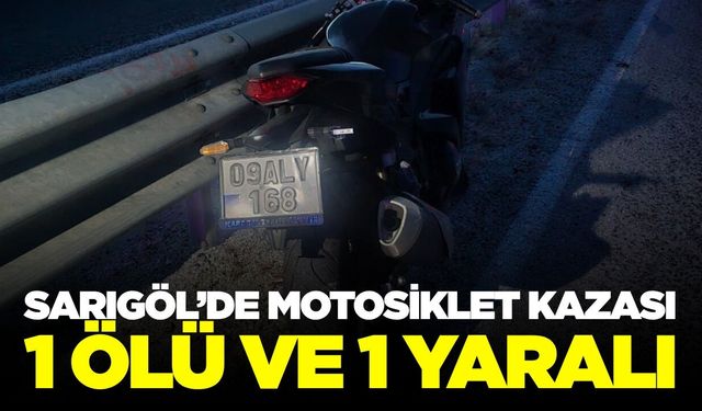 Sarıgöl'de bariyerlere çarpan motosikletteki 1 kişi hayatını kaybetti