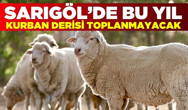 Sarıgöl'de Kurban derisi toplanmayacak!