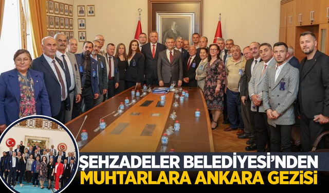 Şehzadeler’in Muhtarları Başkent’te: Meclis ve Anıtkabir’e Çıkarma