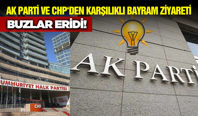 Siyasette Bayram Yumuşaması: AK Parti ve CHP 3 Bayram Sonra İlk Kez Bir Arada!