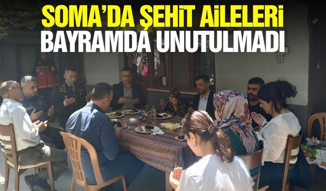 Soma’da Şehit Ailelerine Kurban Bayramı ziyareti