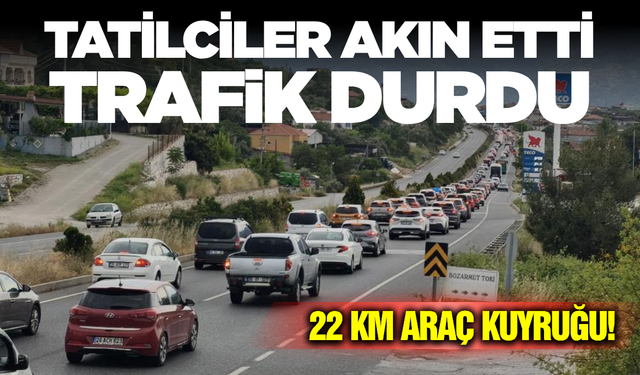 Tatilciler Akın Etti: 22 Kilometrelik Araç Kuyruğu!