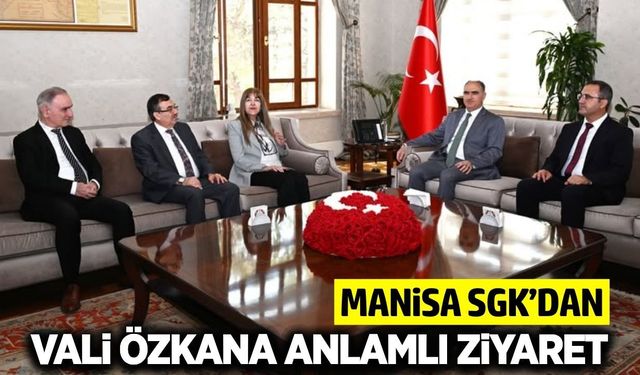 Manisa SGK’dan Vali Özkan’a sosyal güvenlik haftası ziyareti