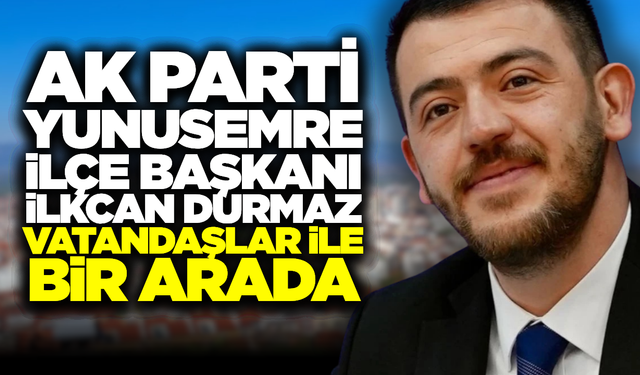 AK Parti İlçe Başkanı Durmaz, Uzunlar Mahallesi'nde Vatandaşlarla Buluştu