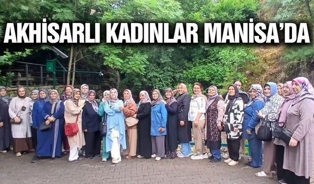 Akhisarlı Kadınlar Manisa'nın Tarihi ve Kültürel Mirasını Yerinde Keşfetti