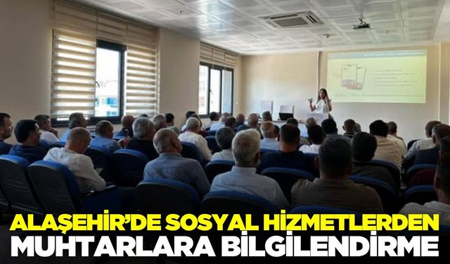 Alaşehir'de muhtarlara sosyal hizmet bilgilendirmesi