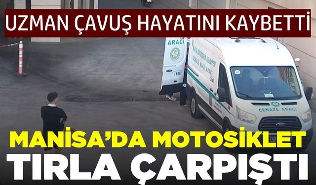 Alaşehir'de feci kaza: Uzman Çavuş hayatını kaybetti!