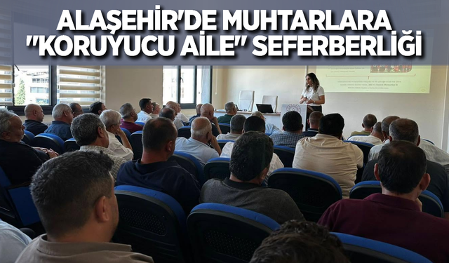 Alaşehir'de Muhtarlara "Koruyucu Aile" Hizmeti Anlatıldı