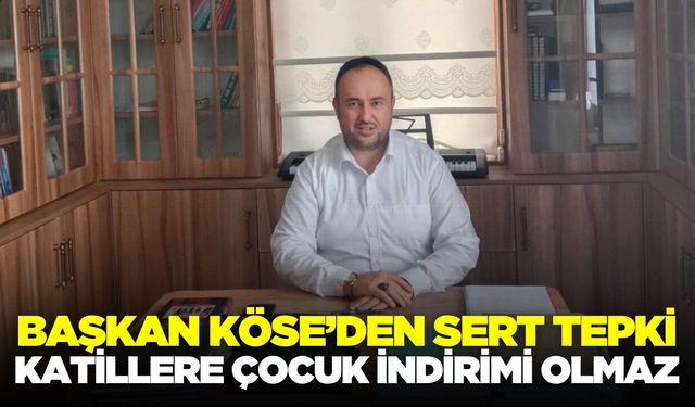 Başkan Köse, "Bir çocuğun hayatını elinden alan kişi, karşılığını ödemelidir"