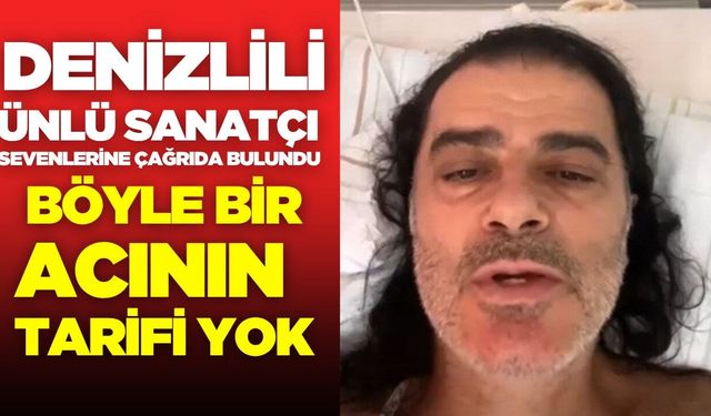 Denizlili ünlü sanatçı sevenlerinden dua bekliyor