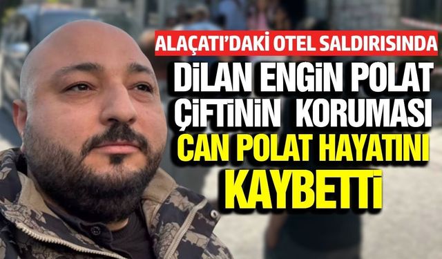 İzmir'de Dilan- Engin Polat çiftinin konakladığı otelde silahlı saldırı: 1 Ölü