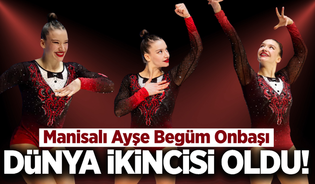 Manisalı Ayşe Begüm Onbaşı'dan büyük başarı!
