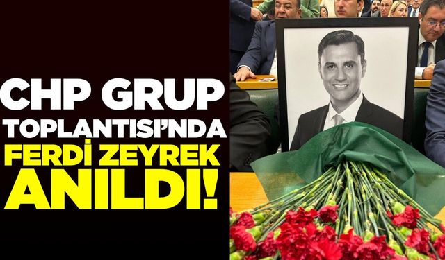 CHP Grup Toplantısında Zeyrek unutulmadı!