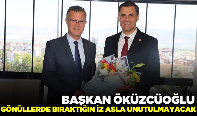 Başkan Öküzcüoğlu, "Verdiğin emekler asla unutulmayacak"