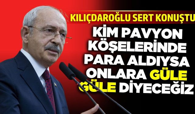 Kılıçdaroğlu, "İradesini para ile satanlar bu partide yer alamazlar"