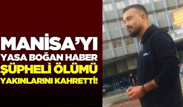 Manisalı gençten kahreden haber: Evinde cansız bedeni bulundu