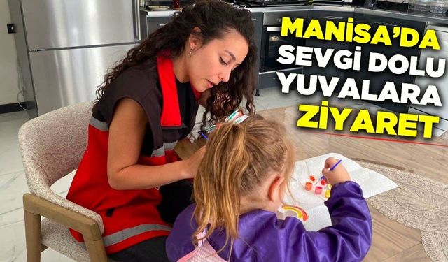Manisa'da koruyucu ailelere ziyaret!