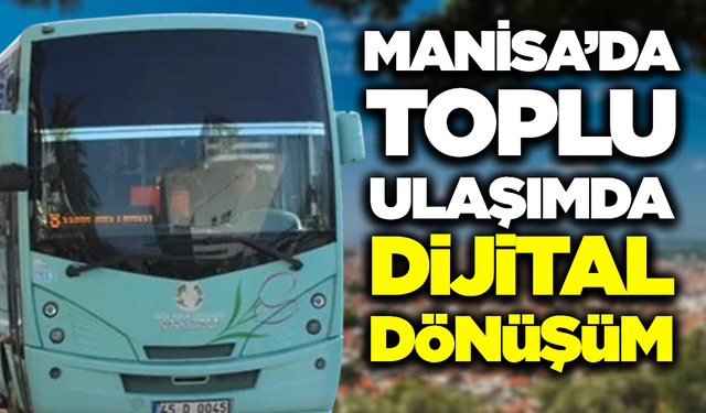 Manisa Büyükşehir Belediyesi’nden Toplu Ulaşımda Teknolojik Hamle