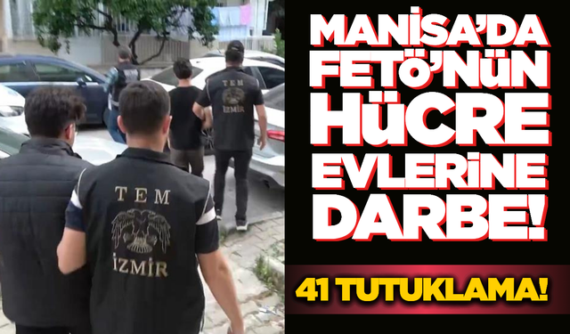 Manisa dahil 12 ilde 41 şüpheli tutuklandı!