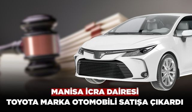 Manisa İcra Dairesi Toyota Marka Otomobili Satılığa Çıkardı