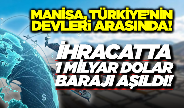 Manisa İhracatta Zirveyi Bırakmıyor! Bakanlık İlk 5 Ayın Verilerini Açıkladı