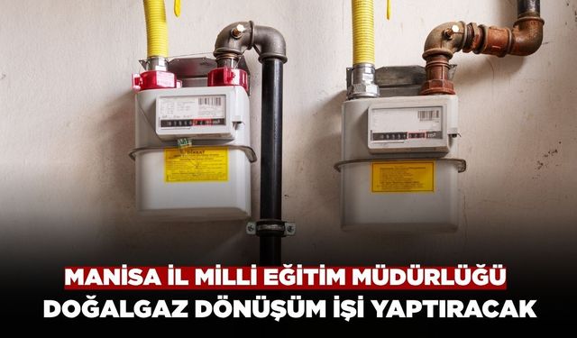 Manisa İl Milli Eğitim Müdürlüğü Doğalgaz Dönüşüm İşi Yaptıracak
