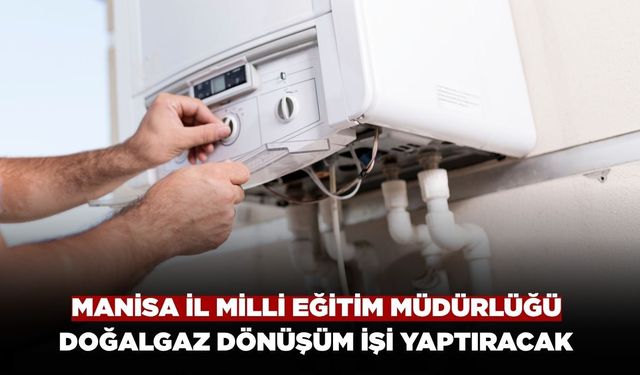 Manisa İl Milli Eğitim Müdürlüğü Soma'da Doğalgaz Dönüşüm işi Yaptıracak