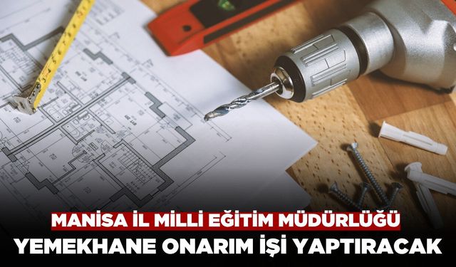 Manisa İl Milli Eğitim Müdürlüğü Pansiyon Binası Yemekhane Onarım İşi Yaptıracak