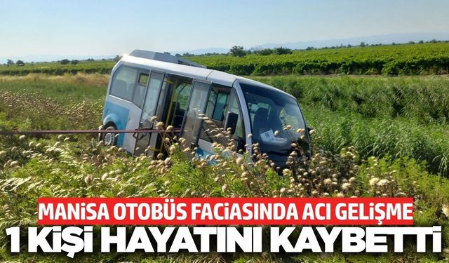 Manisa’daki otobüs kazasından acı haber geldi!