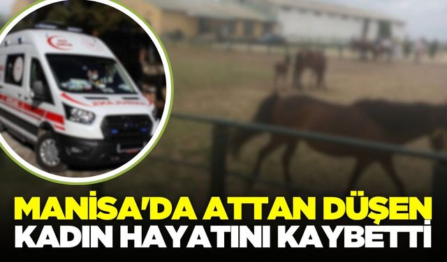 Manisa'da acı olay: At çiftliğinde attan düşen kadın hayatını kaybetti