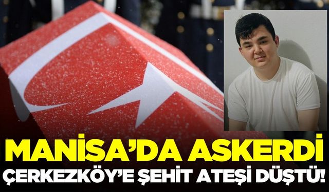 Manisa'da askerdi: Genç yaşta şehit düştü