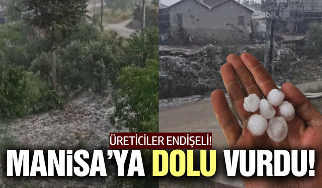 Manisa'da ceviz büyüklüğünde dolu yağdı!