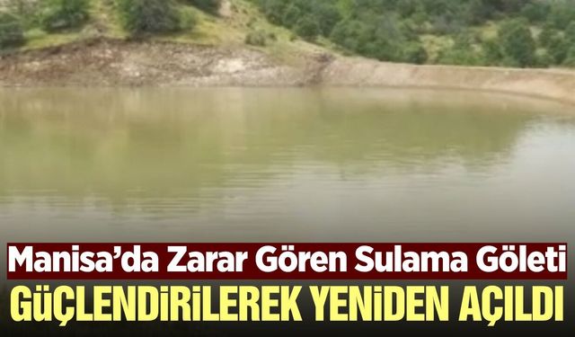 Manisa'da çiftçiye can suyu! Gölet yeniden hizmete açıldı