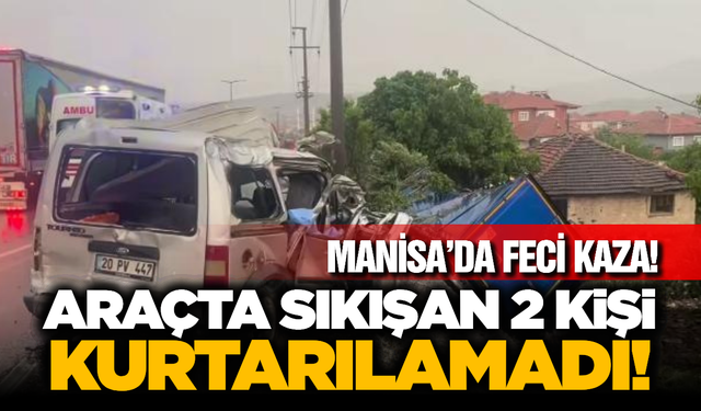 Manisa'da Feci Kaza: Tır ile Hafif Ticari Araç Çarpıştı, 2 Ölü