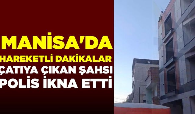Manisa'da Korku Dolu Anlar: Yaşamına son vermek istedi