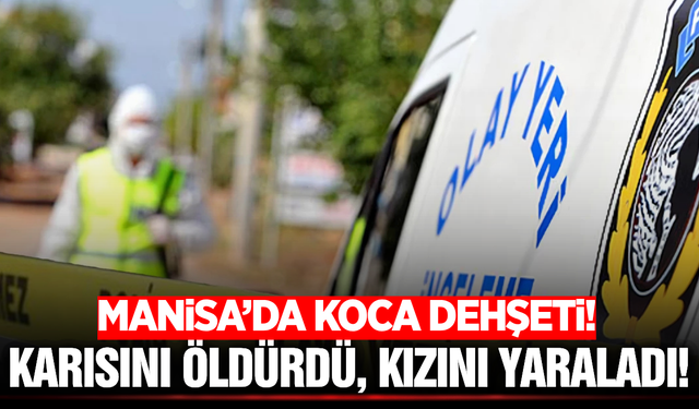 Manisa'da cinnet geçiren koca, tabancayla karısını öldürdü!