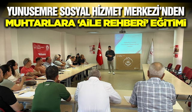 Manisa'da Muhtarlara Yönelik "Sosyal Hizmet Bilgilendirme Eğitimi" Düzenlendi