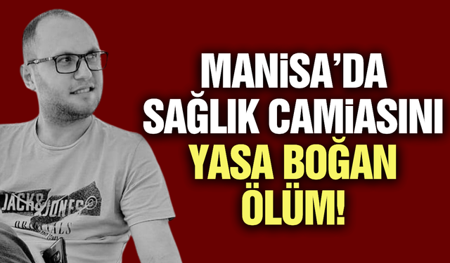 Manisa'da sağlık camiasının acı kaybı! Şerif Akpınar hayatını kaybetti