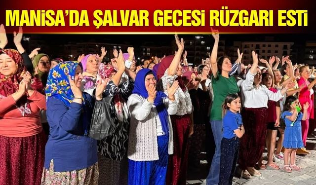 Manisa'da şalvar gecesine yoğun ilgi
