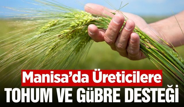 Manisa'da tarımsal destek başvuruları 17 Temmuz'a kadar uzatıldı