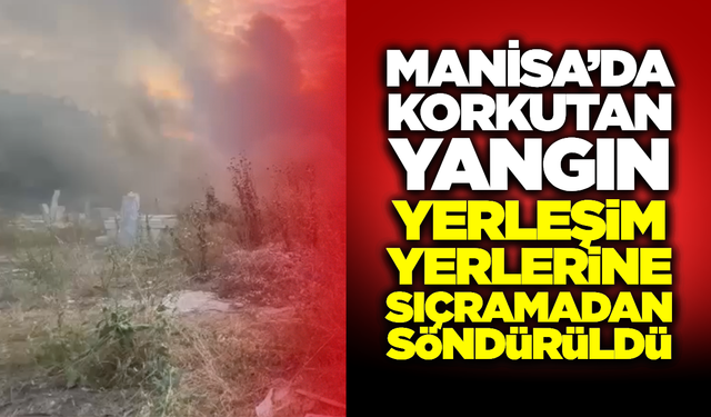 Manisa'da Yürekleri Ağza Getiren Yangın!