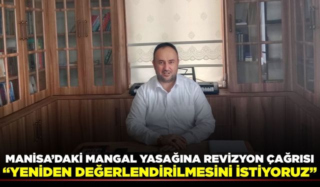 Başkan Köse'den Manisa'daki mangal yasağına revizyon çağrısı