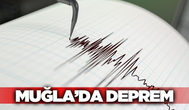 Muğla'da korkutan deprem!